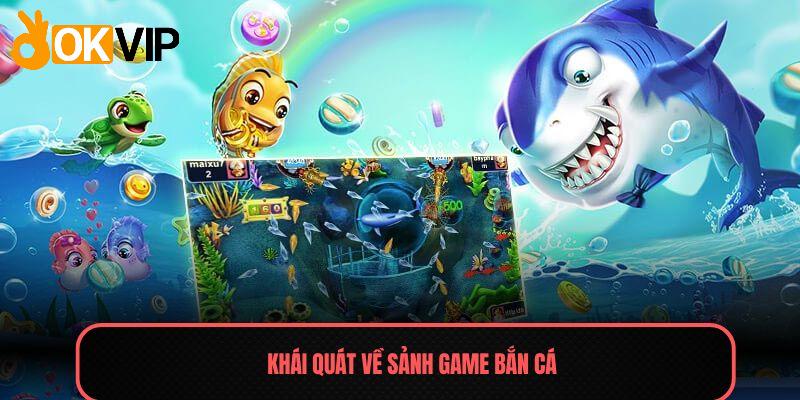 Khái quát về sảnh game Bắn cá