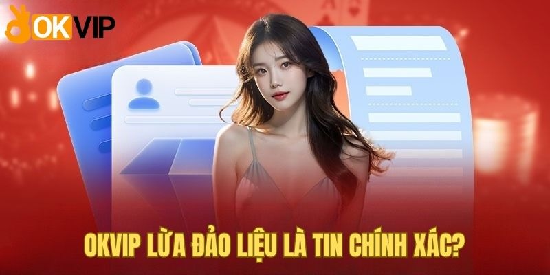 OKVIP lừa đảo là tin sai sự thật